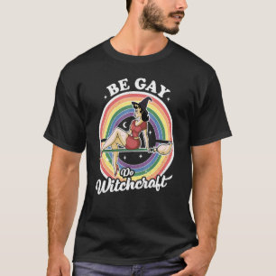 BE Gay Do Witchcraft Gay Lesbisk Pagan Pride Witch T Shirt