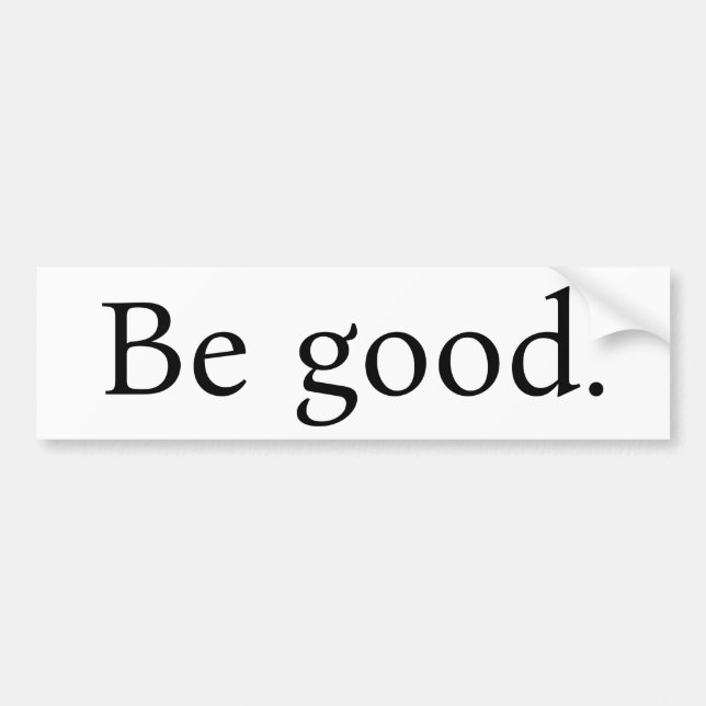 "Be good." bumpersticker, white with Black text Bildekal (Framsidan)