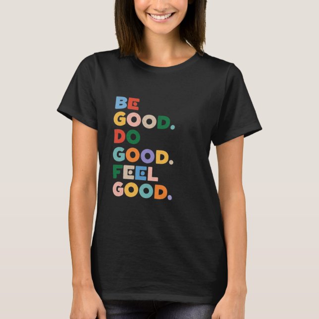 Be Good. Do Good. Feel Good. The Good Cycle Goodne T Shirt (Framsida)