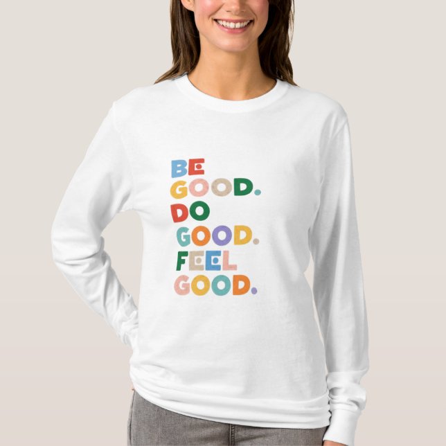 Be Good. Do Good. Feel Good. The Good Cycle Goodne T Shirt (Framsida)