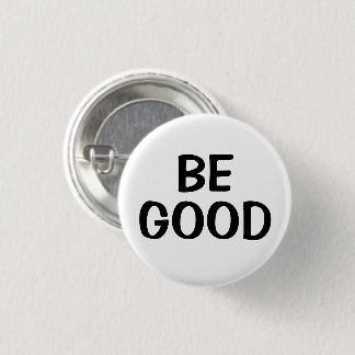 Be Good | Positive Quote Button Knapp
