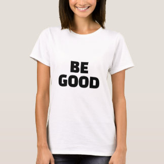 BE GOOD Slogan Monochrome T Shirt