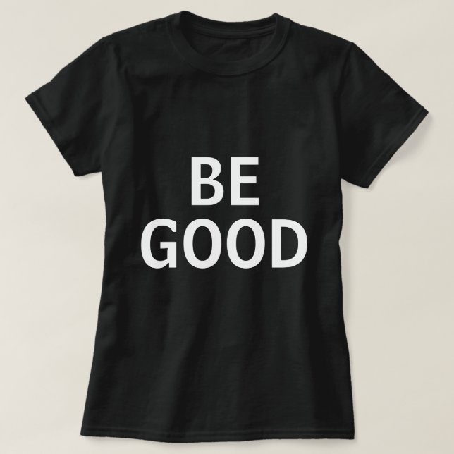 Be Good T Shirt (Design framsida)