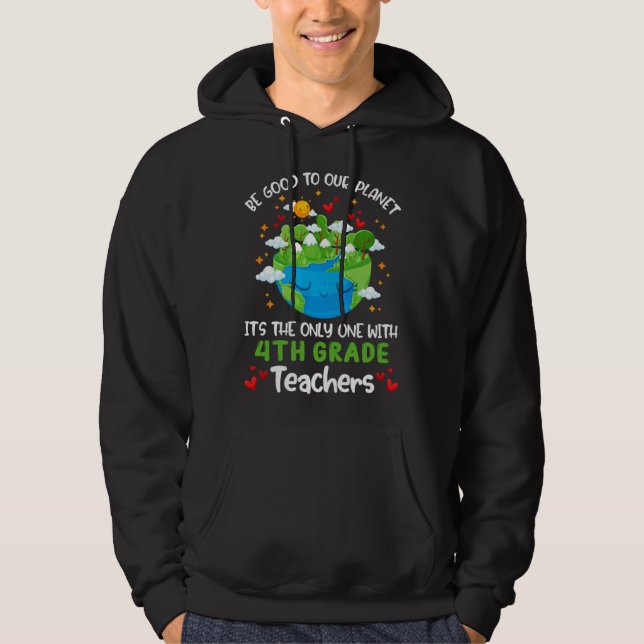 Be Good To Our Planet With 4th Grade Teacher Earth Hoodie (Framsida)