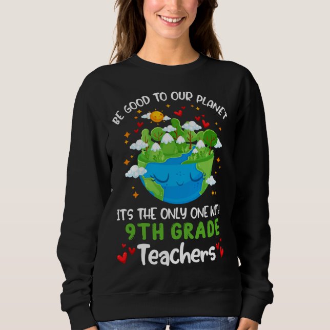 Be Good To Our Planet With 9th Grade Teacher Earth T Shirt (Framsida)