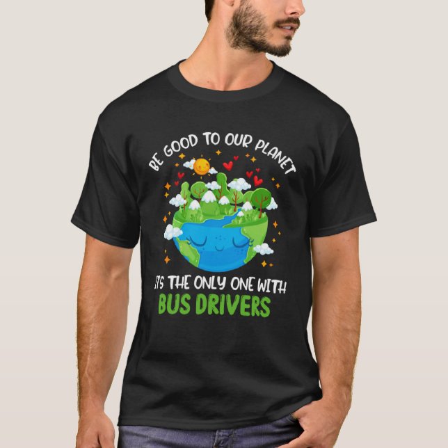 Be Good To Our Planet With Bus Drivers Earth Day T Shirt (Framsida)