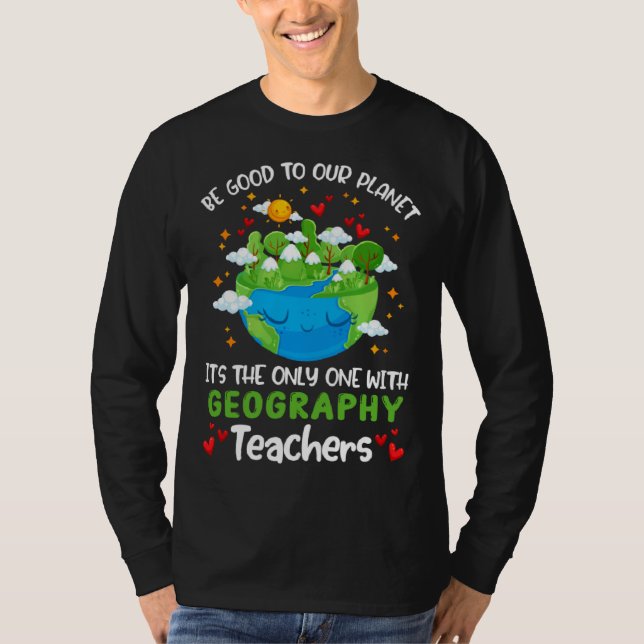 Be Good To Our Planet With Geography Teacher Earth T Shirt (Framsida)