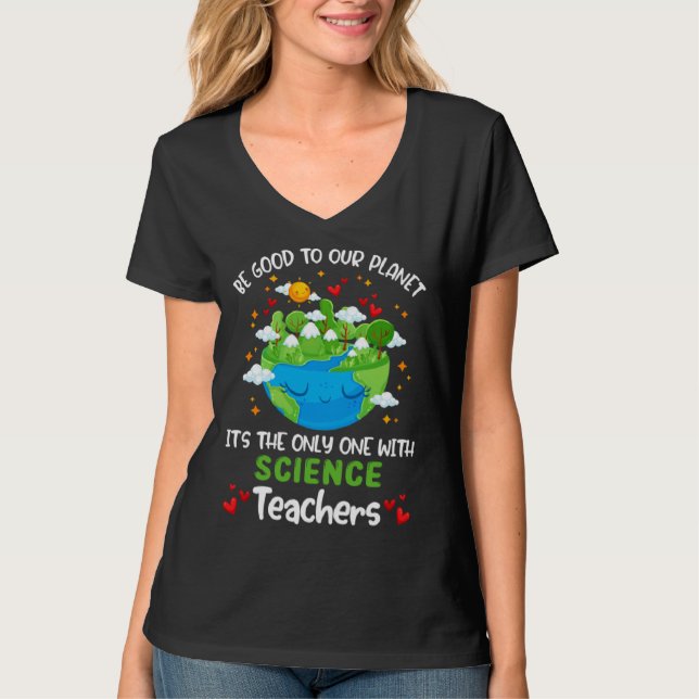 Be Good To Our Planet With Science Teacher Earth D T Shirt (Framsida)
