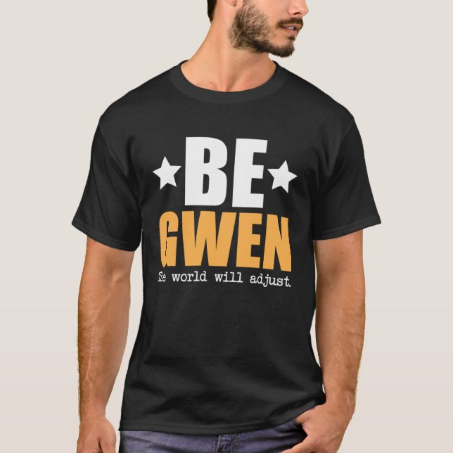 Be Gwen The World Will Adjust T Shirt (Framsida)