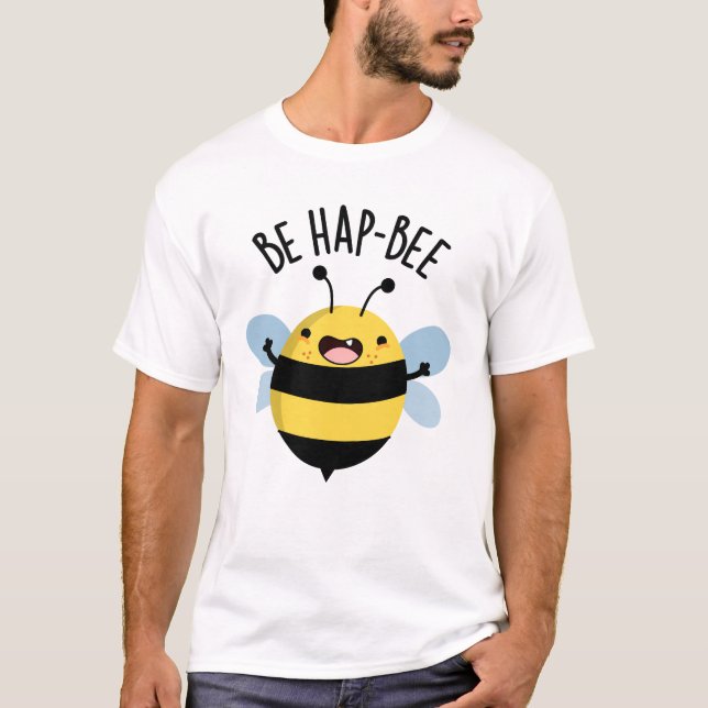 Be Hap-bee Funny Bee Pun T Shirt (Framsida)