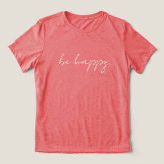 'be happy' Clean Modern Positive Comfortable Gift T Shirt