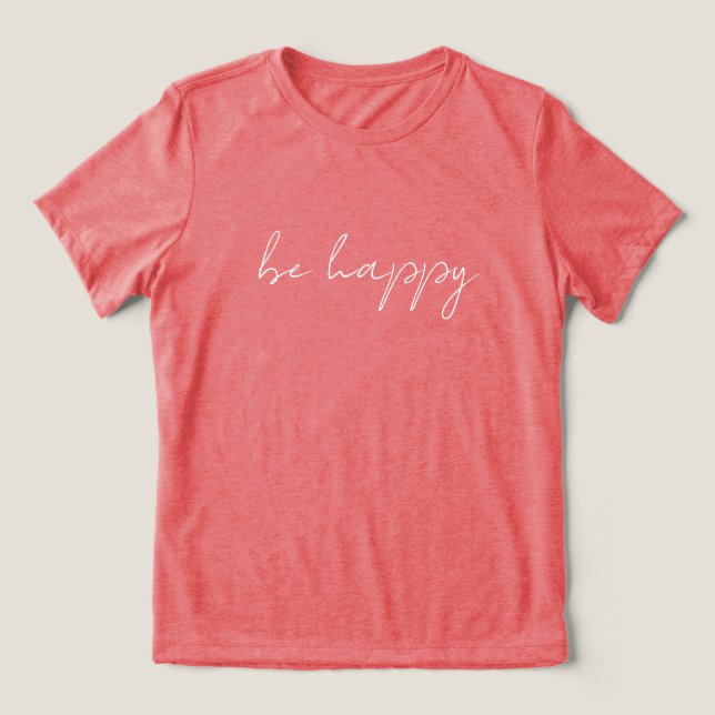 'be happy' Clean Modern Positive Comfortable Gift  T Shirt (Design Framsida)