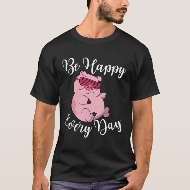 Be Happy Every Day Cool  Pig Motivational Quote T Shirt (Framsida)