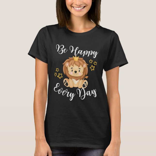 Be Happy Every Day Cute Lion Graphic Motivational  T Shirt (Framsida)