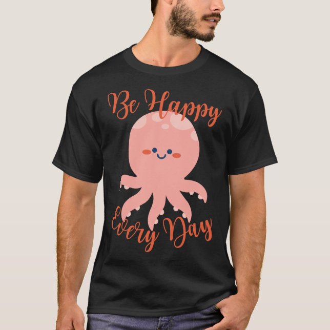 Be Happy Every Day Cute Octopus Motivational Quote T Shirt (Framsida)