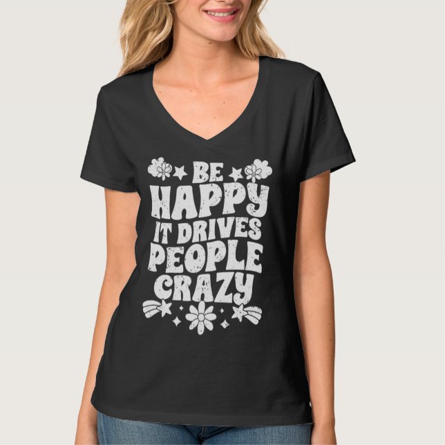 Be Happy It Drives People Crazy Inspirational Mani T Shirt (Framsida)