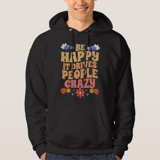 Be Happy It Drives People Crazy Motivational Manif Hoodie (Framsida)