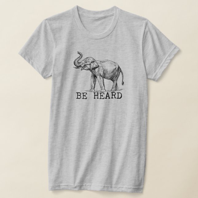 Be Heard Cute Elephant T Shirt (Laydown)