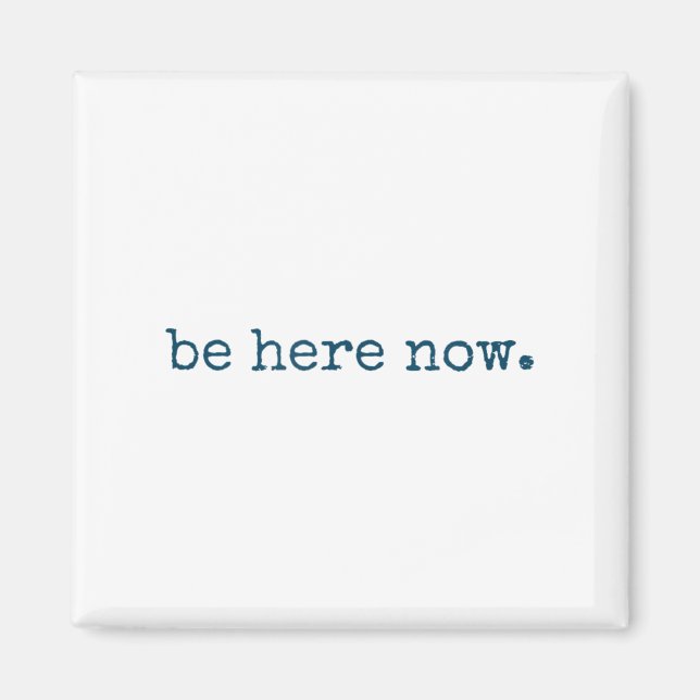 Be Here Now Insred Motivational Quote Minimalist G Magnet (Framsidan)