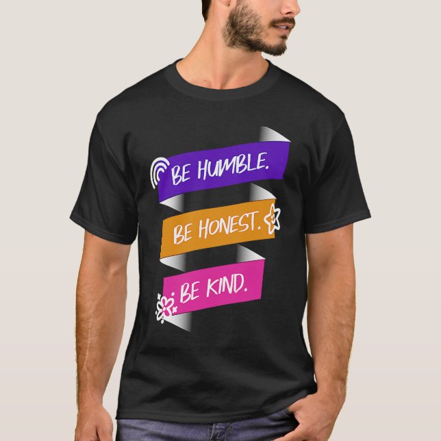 Be Humble Be Honest Be Kind T Shirt (Framsida)