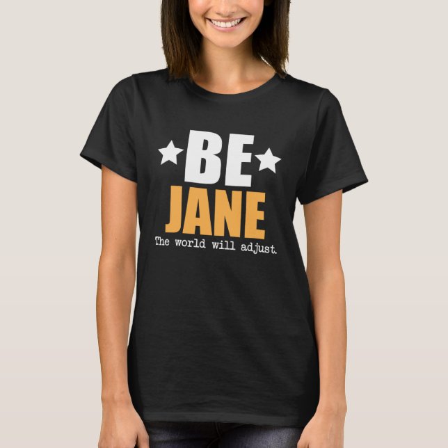 Be Jane The World Will Adjust T Shirt (Framsida)
