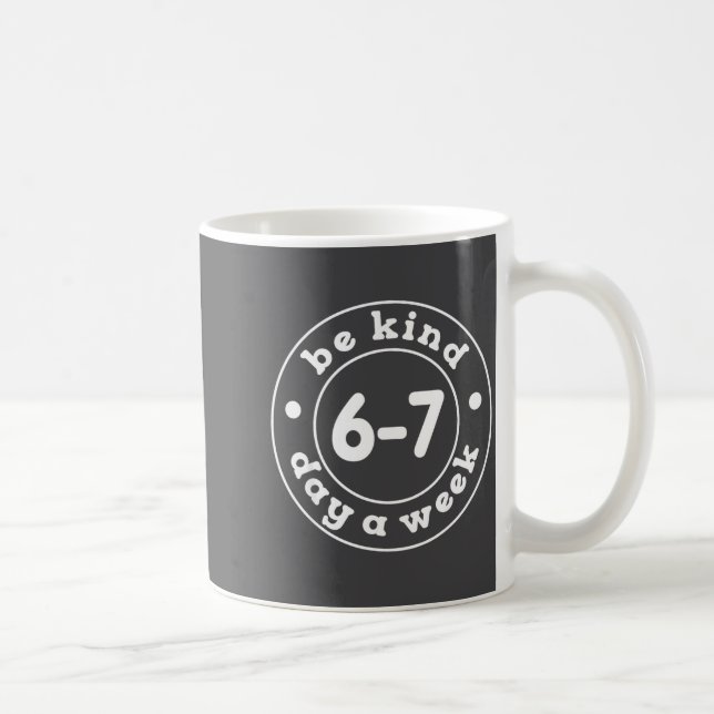 Be Kind 6-7 Days A Week 67 Meme Six Seven Funny  Kaffemugg (Höger)