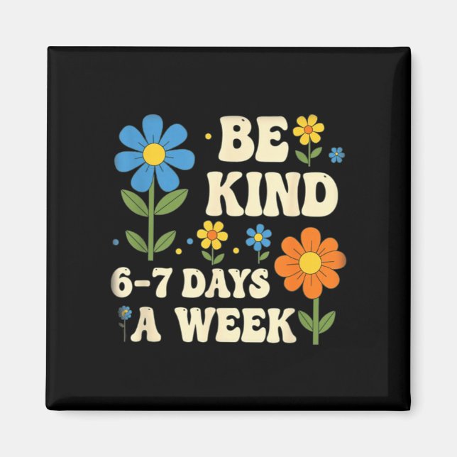 Be Kind 6-7 Days A Week Design Men Women  Magnet (Framsidan)