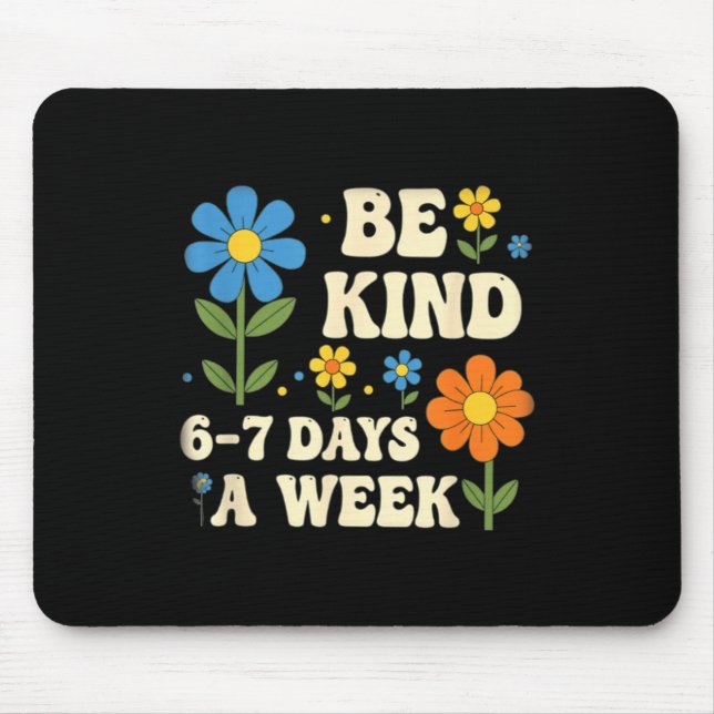 Be Kind 6-7 Days A Week Design Men Women  Musmatta (Framsidan)