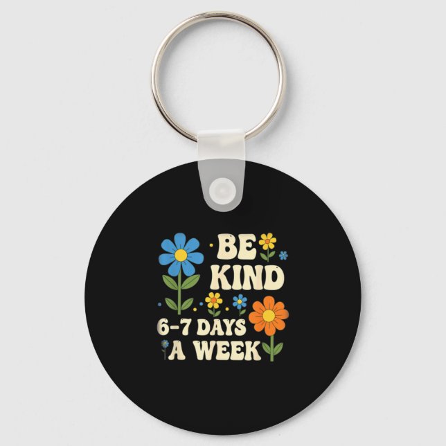 Be Kind 6-7 Days A Week Design Men Women  Nyckelring (Framsida)