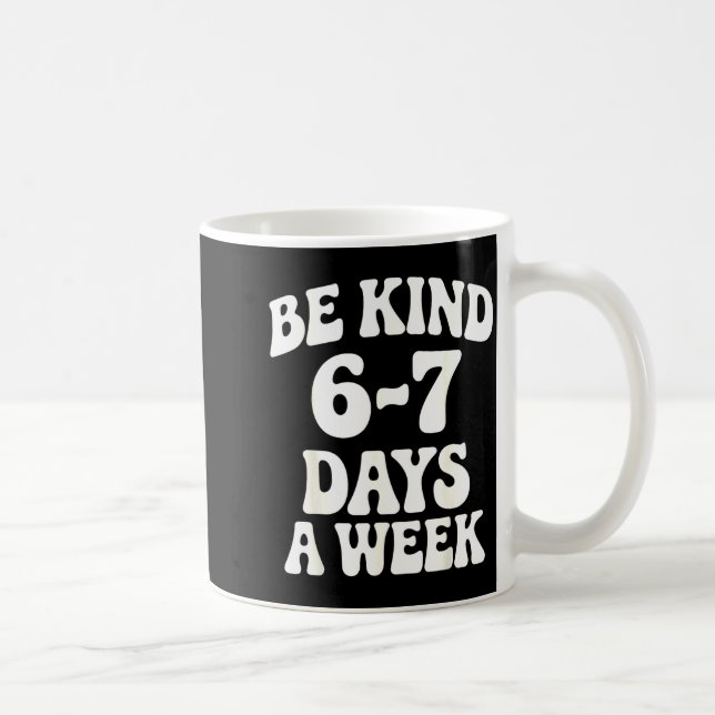 Be Kind 6-7 Days A Week Funny Meme  Kaffemugg (Höger)