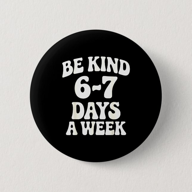 Be Kind 6-7 Days A Week Funny Meme  Knapp (Framsida)