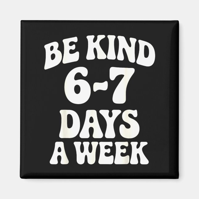 Be Kind 6-7 Days A Week Funny Meme  Magnet (Framsidan)