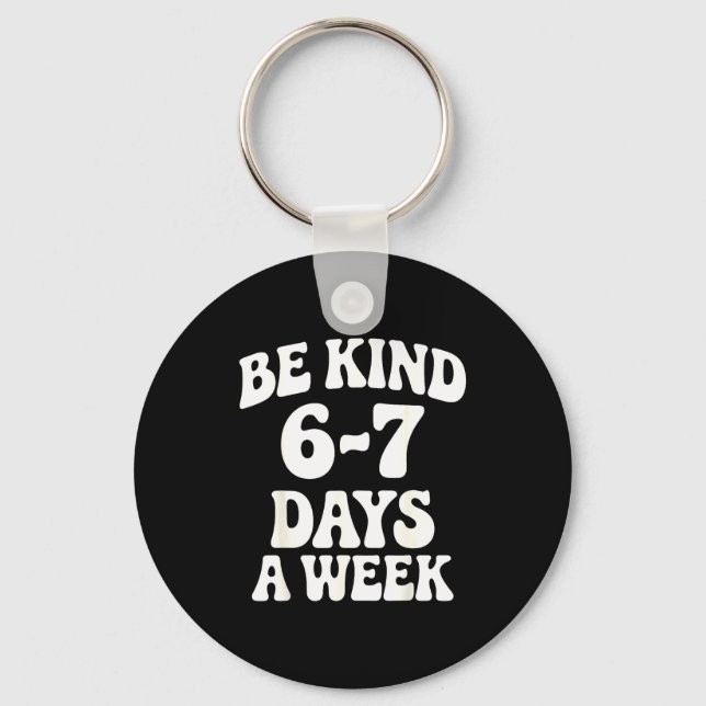 Be Kind 6-7 Days A Week Funny Meme  Nyckelring (Framsida)