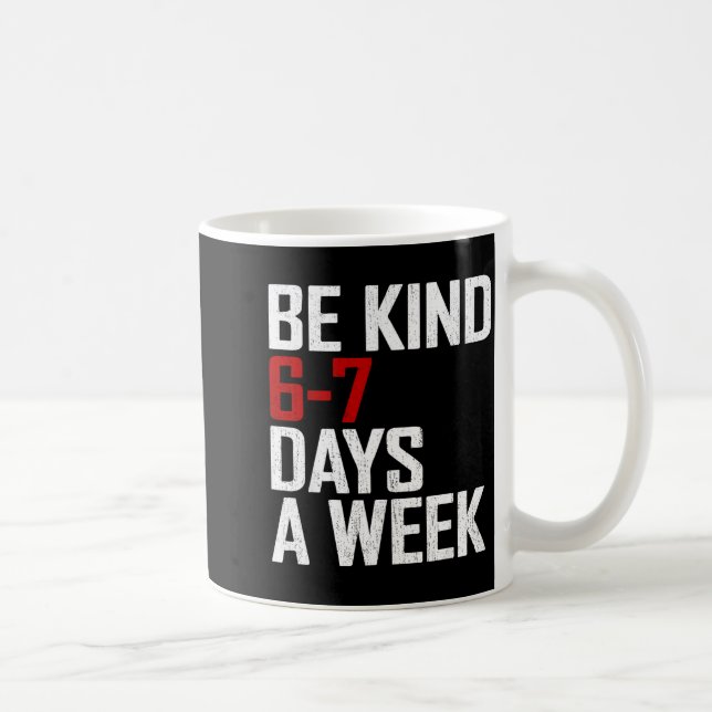 Be Kind 6-7 Days A Week Funny Six Seven Meme  Kaffemugg (Höger)