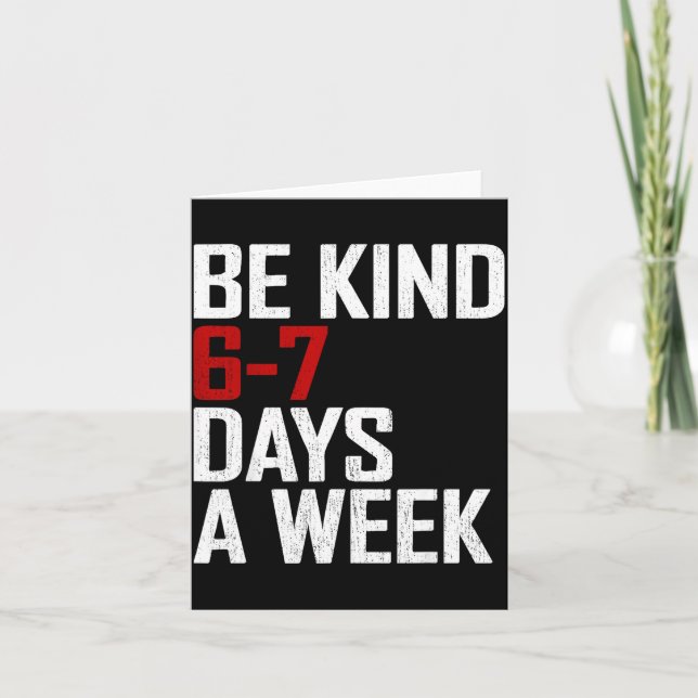 Be Kind 6-7 Days A Week Funny Six Seven Meme  Kort (Framsida)