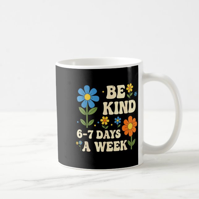 Be Kind 6-7 Days A Week Funny Teacher 67 Six Seven Kaffemugg (Höger)