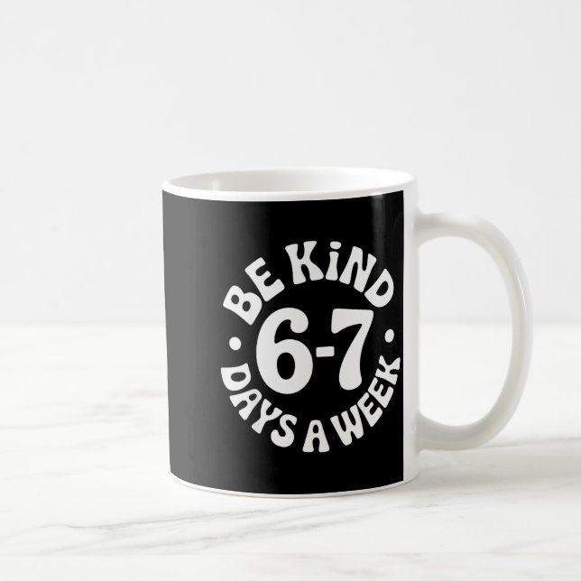 Be Kind 6-7 Days A Week  Kaffemugg (Höger)