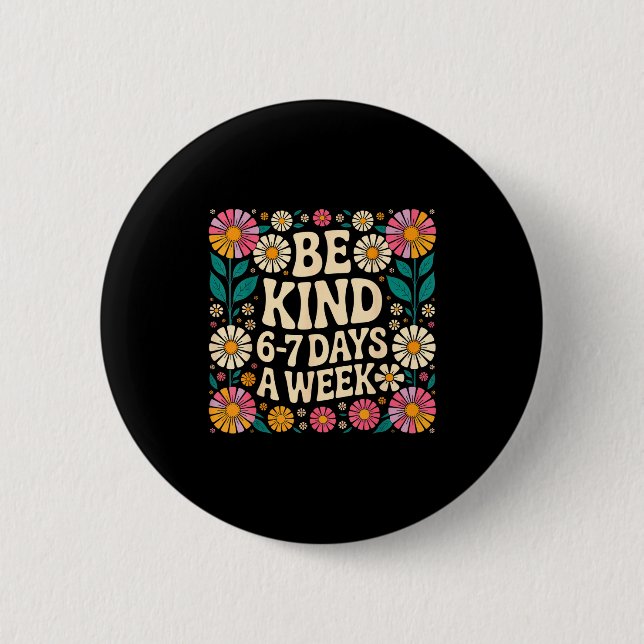 Be Kind 6-7 Days A Week  Knapp (Framsida)