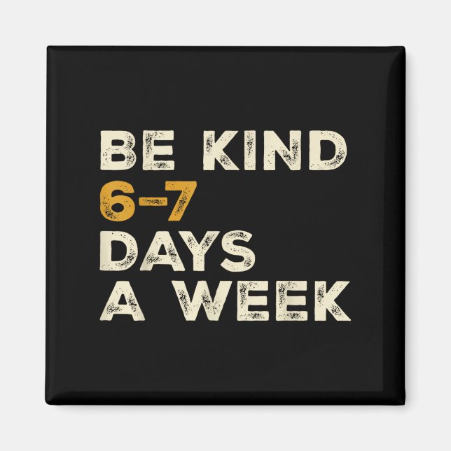Be Kind 6 7 Days A Week  Magnet (Framsidan)