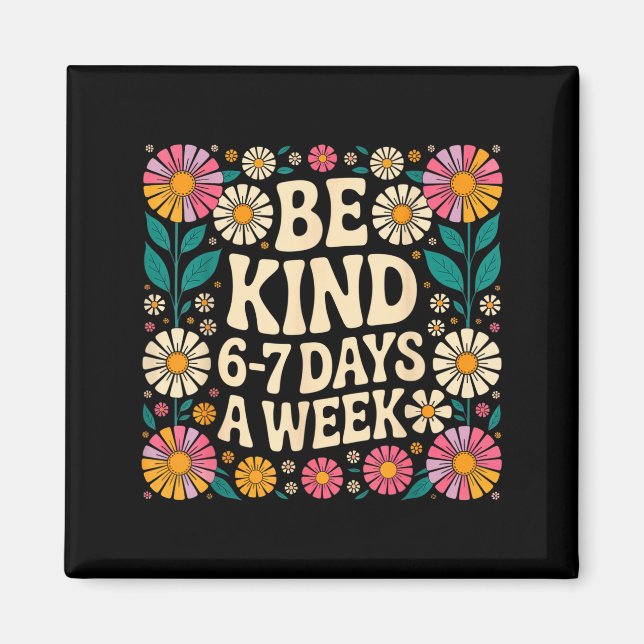 Be Kind 6-7 Days A Week  Magnet (Framsidan)