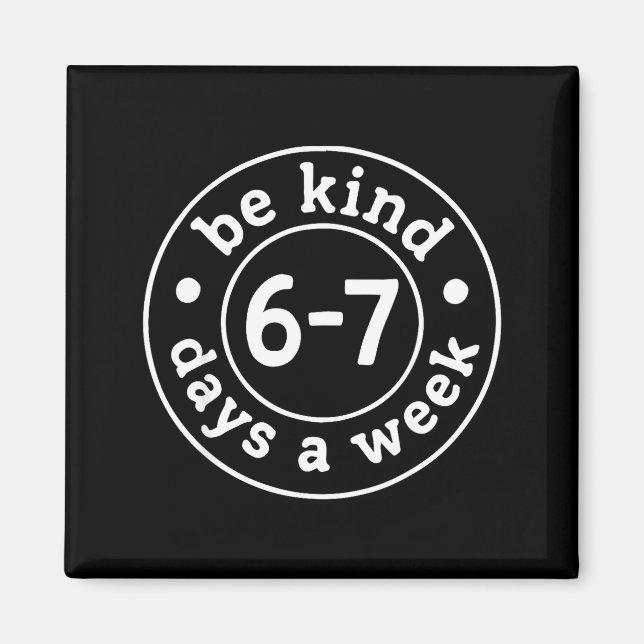 Be Kind 6-7 Days A Week  Magnet (Framsidan)