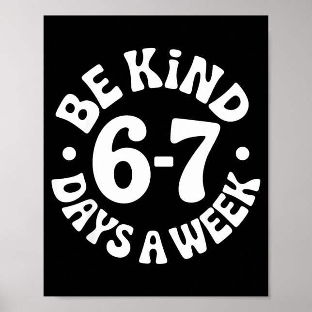Be Kind 6-7 Days A Week  Poster (Framsidan)