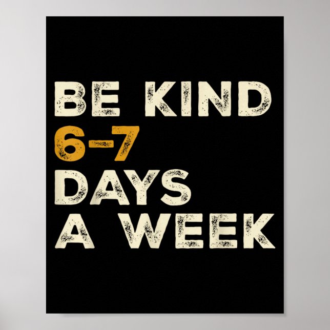 Be Kind 6 7 Days A Week  Poster (Framsidan)