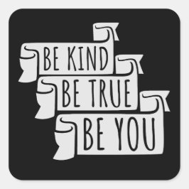 Be Kind Be True Be You Inspirational Love Quote Fyrkantigt Klistermärke