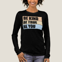 Be Kind Be True Be You Inspirational Love Quote T Shirt