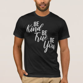 Be Kind Be True Be You Inspirational Love Quote T Shirt