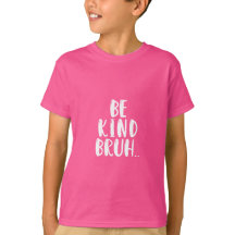 BE KIND BRUH ROSA SHIRT DAY