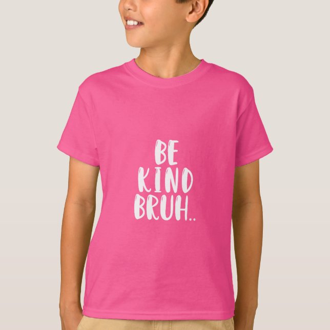 BE KIND BRUH ROSA SHIRT DAY T (Framsida)