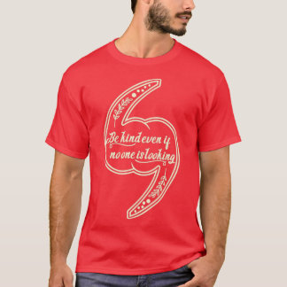 Be kind even if no one is lookingdaily motivationa t shirt