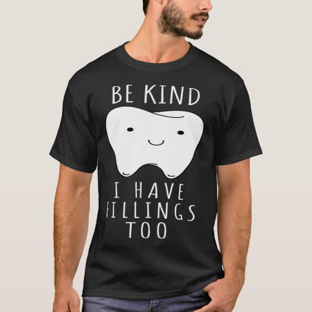Be Kind I Have Fillings Too  For Dentists T Shirt (Framsida)